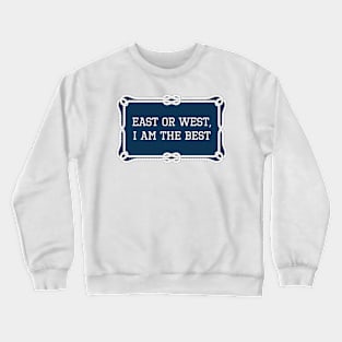 East or west, I am the best sailing quote Crewneck Sweatshirt